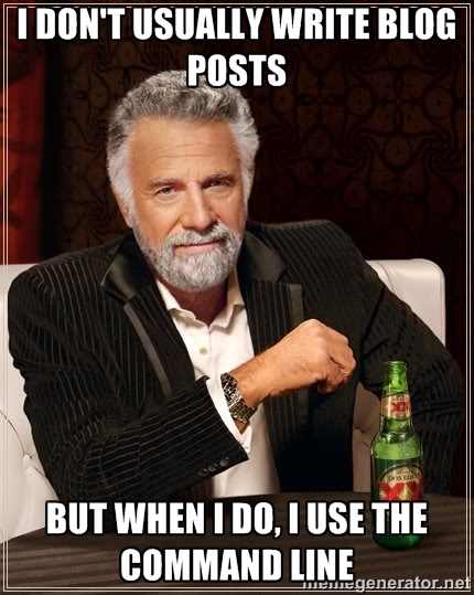 I don't always write blog posts, but when I do...